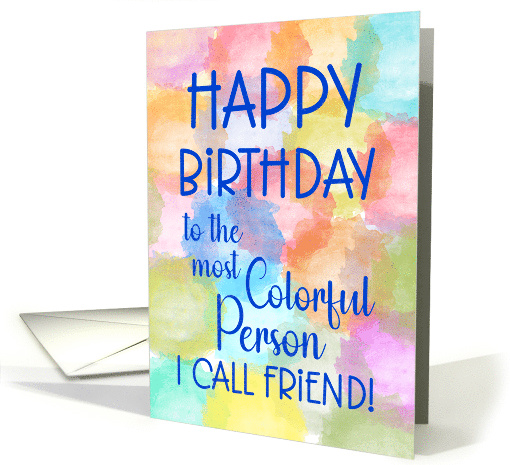 Happy Birthday to the Most Colorful Person I Call Friend card