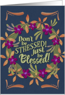 Don&rsquo;t Be Stressed Just Be Blessed Encouragement card