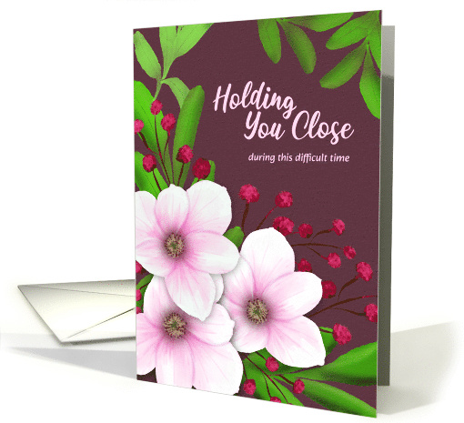 Sympathy Holding You Close During This Difficult Time Magnolia card
