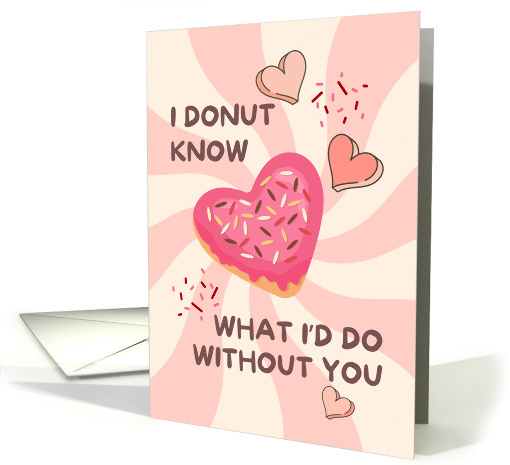 I Donut Know What I'd Do Without You Sweetheart Valentine card