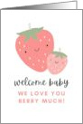 Welcome Baby We Love You Berry Much New Baby Card Blank card