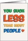 You Suck Less Than Most People Love card