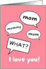 Mom Call Speech Bubbles I Love You Funny Birthday For Mother card