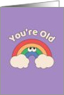 You Are Old Cute Rainbow Funny Birthday Purple card
