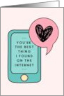 You Are The Best Thing I Found On The Internet Phone Heart Love card