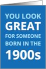 You Look Great For Someone Born In The 1900s Funny Birthday Blue card