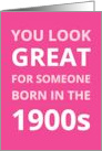 You Look Great For Someone Born In The 1900s Funny Birthday Pink card