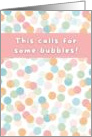 This Calls For Some Bubbles Muted Colors Congratulations card