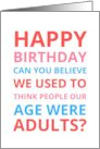Happy Birthday Can You Believe We Used To Think People Our Age Were card