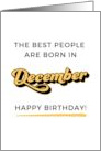 The Best People Are Born In December Happy Birthday card