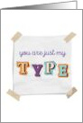 You Are Just My Type Love Note Blank card