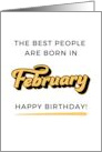 The Best People Are Born In February Happy Birthday card