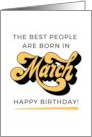 The Best People Are Born In March Happy Birthday card