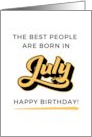The Best People Are Born In July Happy Birthday card