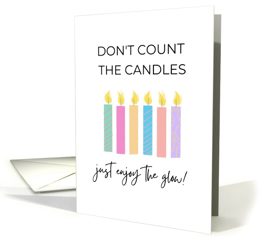 Don't Count The Candles Just Enjoy The Glow card (1871024)