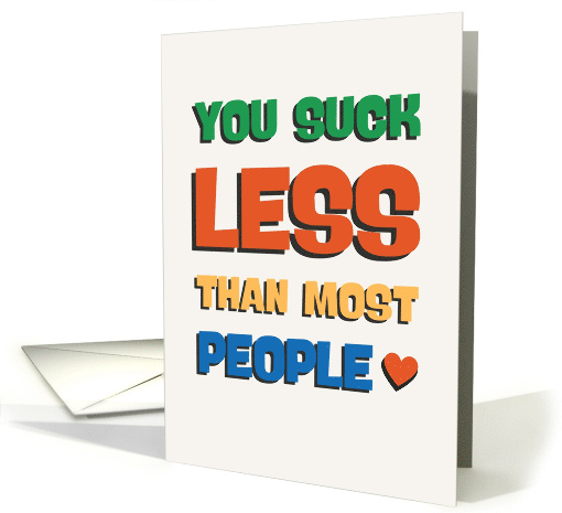 You Suck Less Than Most People Love card (1872166)