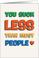 You Suck Less Than Most People Love card