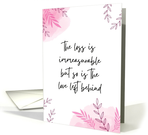 The Loss Is Immeasurable But So Is The Love Left Behind Sympathy card