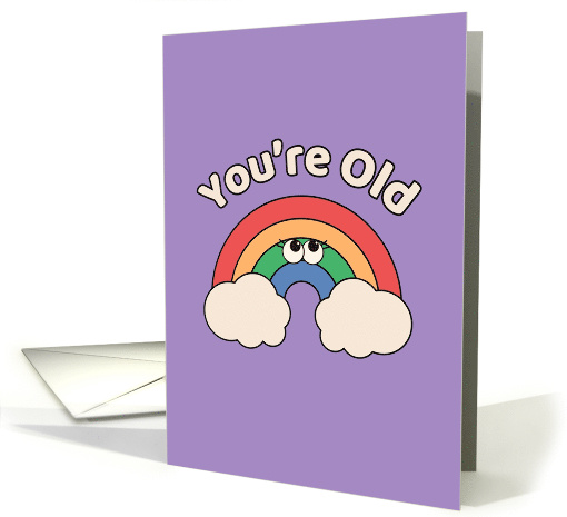 You Are Old Cute Rainbow Funny Birthday Purple card (1883000)