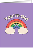You Are Old Cute Rainbow Funny Birthday Purple card