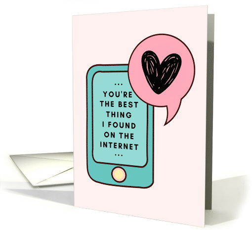 You Are The Best Thing I Found On The Internet Phone Heart Love card