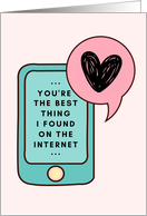 You Are The Best Thing I Found On The Internet Phone Heart Love card