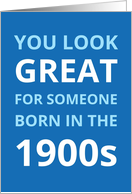You Look Great For Someone Born In The 1900s Funny Birthday Blue card