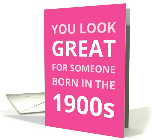 You Look Great For Someone Born In The 1900s Funny Birthday Pink card