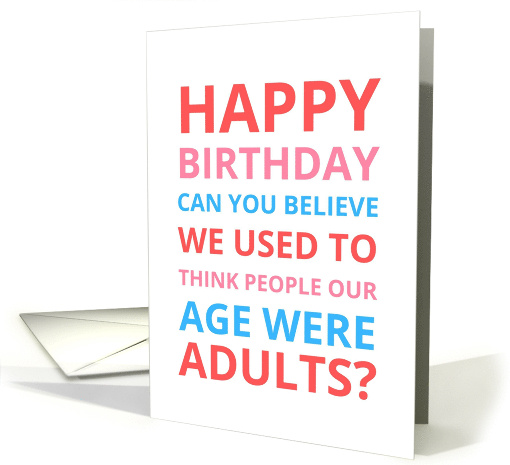 Happy Birthday Can You Believe We Used To Think People... (1885932)