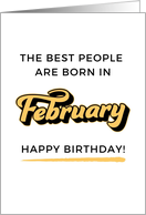 The Best People Are Born In February Happy Birthday card