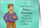 Funny Birthday Card With Cartoon Man I Sang You Happy Birthday card