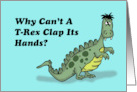 Humorous Kids Birthday Why Can’t A T Rex Clap Its Hands card