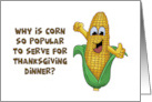 Humorous Thanksgiving Why Is Corn So Popular To Serve For Dinner card
