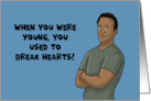 Humorous Getting Older Birthday You Used To Break Hearts Black Man card