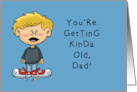 Humorous Father Birthday From Son You’re Getting Kinda Old Dad card