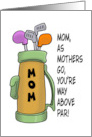 Cute Golf Theme Mothers Day As Mothers Go You’re Way Above Par card