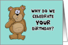 Humorous Birthday Why Do We Celebrate Your Birthday card