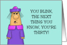 Humorous 30th Birthday You Blink Next Thing You Know You’re 30 card