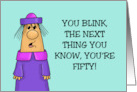 Humorous 50th Birthday You Blink Next Thing You Know You’re 50 card