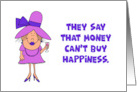 Humorous Birthday They Say That Money Can’t Buy Happiness card