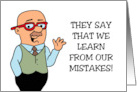 Humorous Birthday They Say We Learn From Our Mistakes card