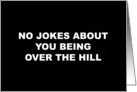 Humorous Dard No Jokes About Being Over The Hill card