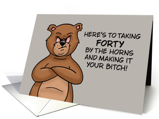 Humorous Fortieth Birthday Take Forty And Make It Your Bitch card