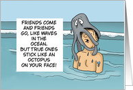 Humorous Friendship Card Friends Come And Friends Go card