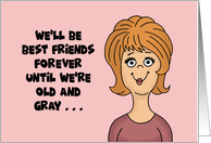 Humorous Friendship Card With Cartoon Woman Until We’re Old And Gray card