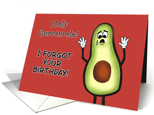 Funny Belated Birthday Holy Guacamole I Forgot Your Birthday card