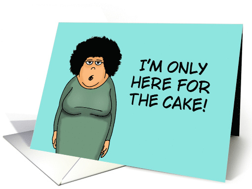 Humorous Birthday Card I'm Only Here For The Cake card (1866908)