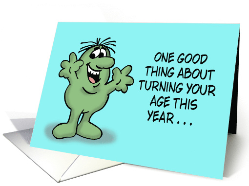 Getting Older Birthday Card One Good Thing About Turning Your Age card