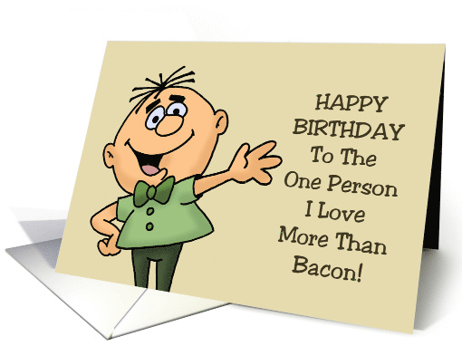 Funny Birthday Card The One Person I Love More Than Bacon card