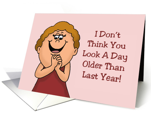 Funny Birthday Card I Don't Think You look A Day Older... (1866926)